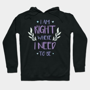 QUOTE - i am right where i need to be Hoodie